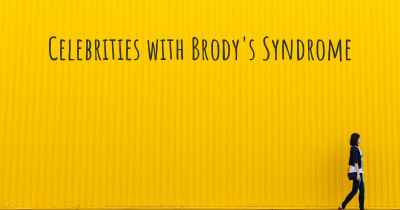 Celebrities with Brody's Syndrome