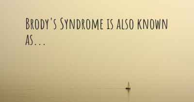 Brody's Syndrome is also known as...