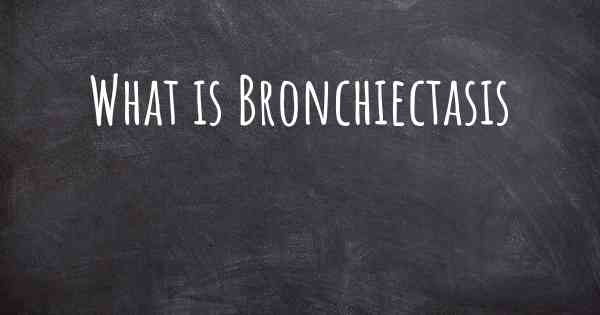 What is Bronchiectasis