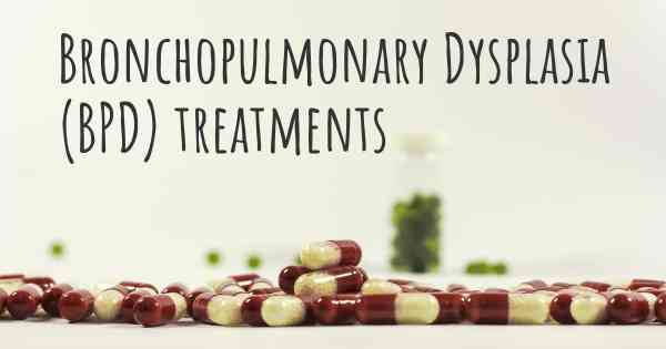 Bronchopulmonary Dysplasia (BPD) treatments