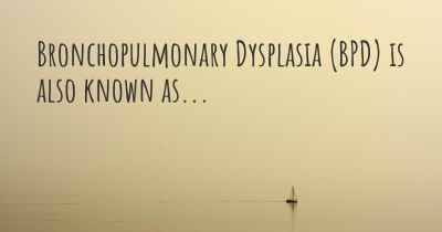 Bronchopulmonary Dysplasia (BPD) is also known as...