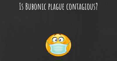 Is Bubonic plague contagious?