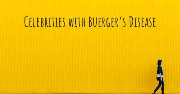 Celebrities with Buerger’s Disease