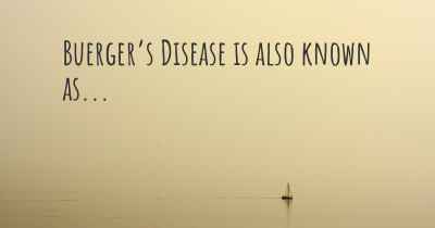 Buerger’s Disease is also known as...
