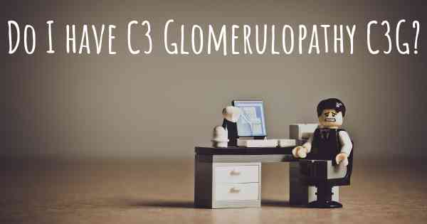 Do I have C3 Glomerulopathy C3G?