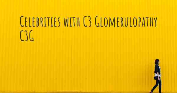 Celebrities with C3 Glomerulopathy C3G
