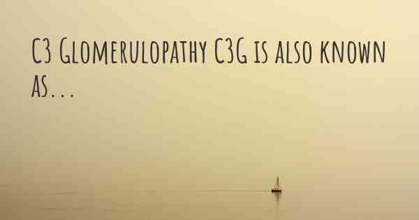 C3 Glomerulopathy C3G is also known as...