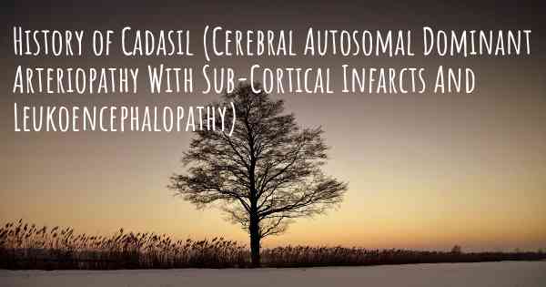 History of Cadasil (Cerebral Autosomal Dominant Arteriopathy With Sub-Cortical Infarcts And Leukoencephalopathy)