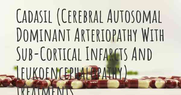 Cadasil (Cerebral Autosomal Dominant Arteriopathy With Sub-Cortical Infarcts And Leukoencephalopathy) treatments