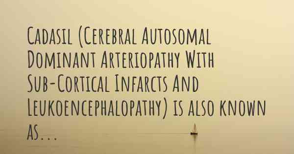 Cadasil (Cerebral Autosomal Dominant Arteriopathy With Sub-Cortical Infarcts And Leukoencephalopathy) is also known as...