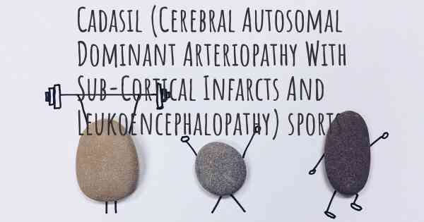 Cadasil (Cerebral Autosomal Dominant Arteriopathy With Sub-Cortical Infarcts And Leukoencephalopathy) sports