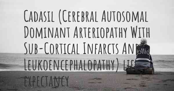 Cadasil (Cerebral Autosomal Dominant Arteriopathy With Sub-Cortical Infarcts And Leukoencephalopathy) life expectancy