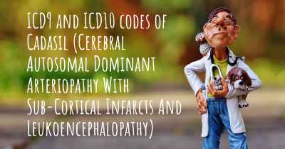 ICD9 and ICD10 codes of Cadasil (Cerebral Autosomal Dominant Arteriopathy With Sub-Cortical Infarcts And Leukoencephalopathy)