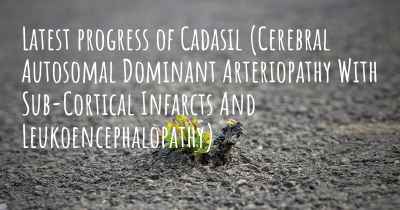 Latest progress of Cadasil (Cerebral Autosomal Dominant Arteriopathy With Sub-Cortical Infarcts And Leukoencephalopathy)