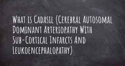 What is Cadasil (Cerebral Autosomal Dominant Arteriopathy With Sub-Cortical Infarcts And Leukoencephalopathy)