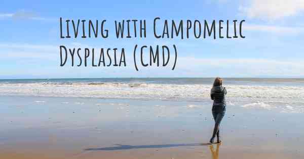Living with Campomelic Dysplasia (CMD)