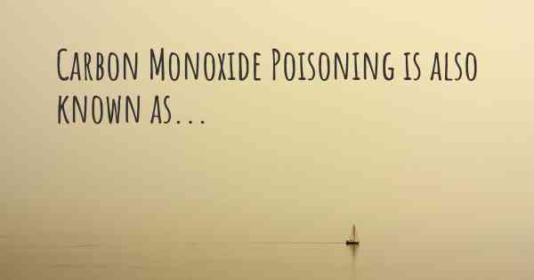 Carbon Monoxide Poisoning is also known as...