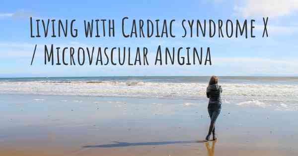 Living with Cardiac syndrome X / Microvascular Angina