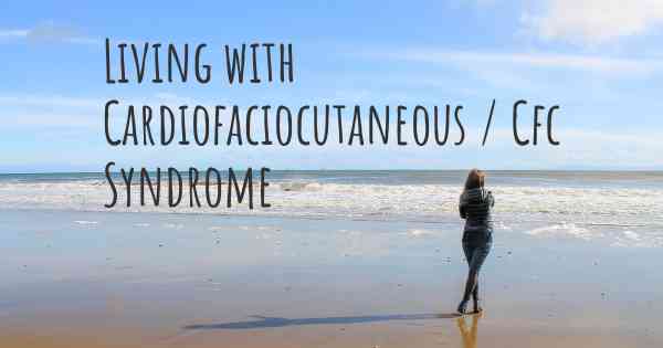 Living with Cardiofaciocutaneous / Cfc Syndrome