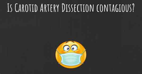 Is Carotid Artery Dissection contagious?