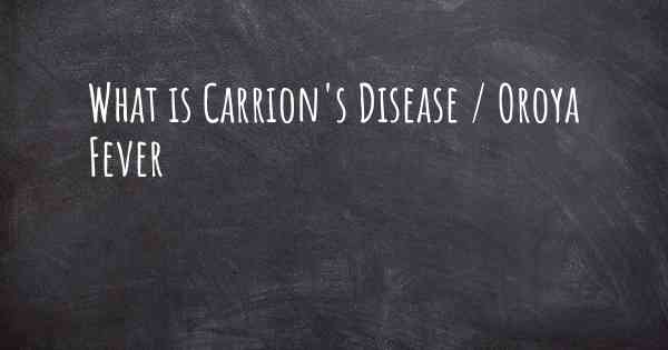 What is Carrion's Disease / Oroya Fever