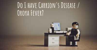 Do I have Carrion's Disease / Oroya Fever?