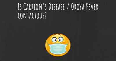 Is Carrion's Disease / Oroya Fever contagious?
