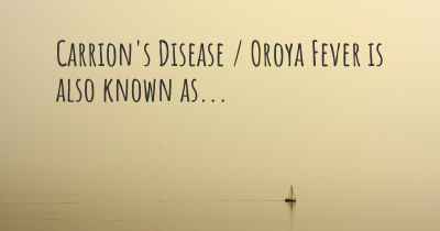 Carrion's Disease / Oroya Fever is also known as...