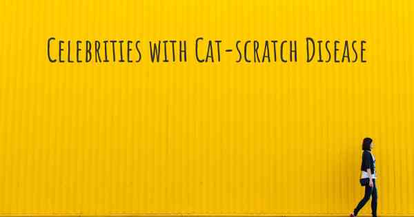 Celebrities with Cat-scratch Disease