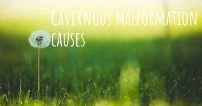 Cavernous Malformation causes
