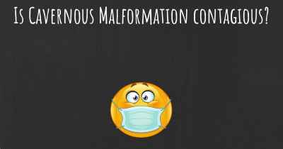 Is Cavernous Malformation contagious?