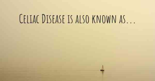 Celiac Disease is also known as...