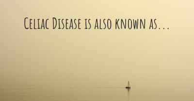 Celiac Disease is also known as...