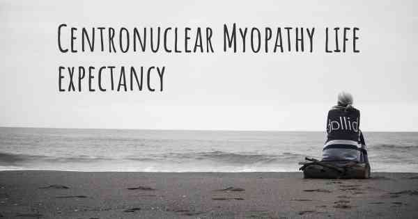 Centronuclear Myopathy life expectancy