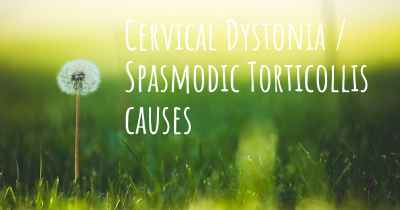 Cervical Dystonia / Spasmodic Torticollis causes