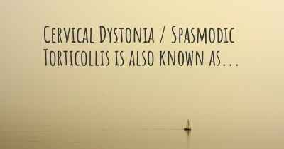 Cervical Dystonia / Spasmodic Torticollis is also known as...