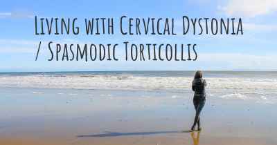 Living with Cervical Dystonia / Spasmodic Torticollis