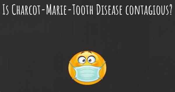 Is Charcot-Marie-Tooth Disease contagious?
