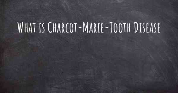 What is Charcot-Marie-Tooth Disease