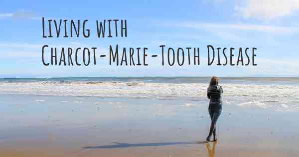 Living with Charcot-Marie-Tooth Disease