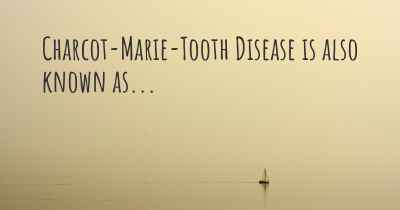 Charcot-Marie-Tooth Disease is also known as...