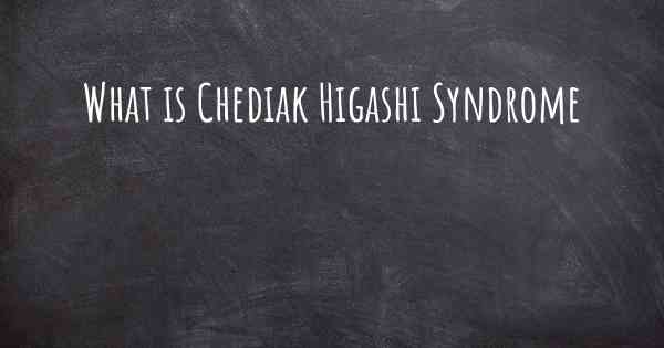 What is Chediak Higashi Syndrome