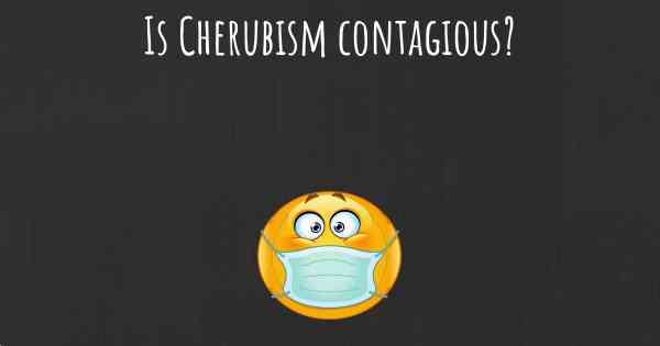 Is Cherubism contagious?