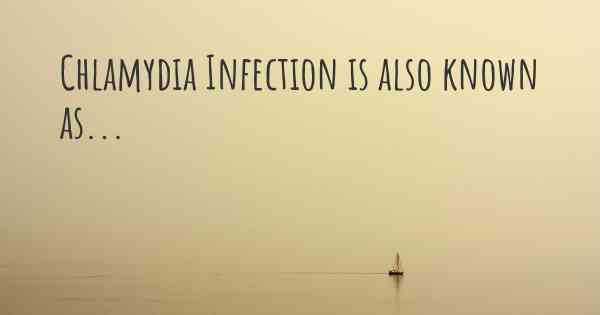 Chlamydia Infection is also known as...