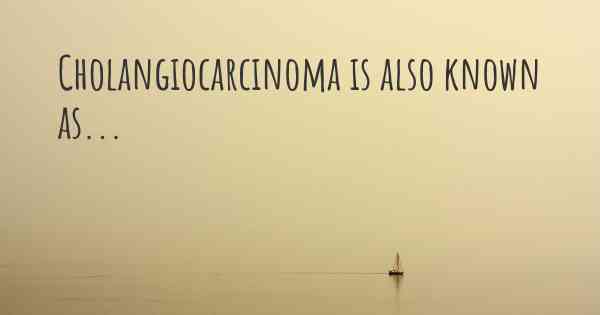 Cholangiocarcinoma is also known as...