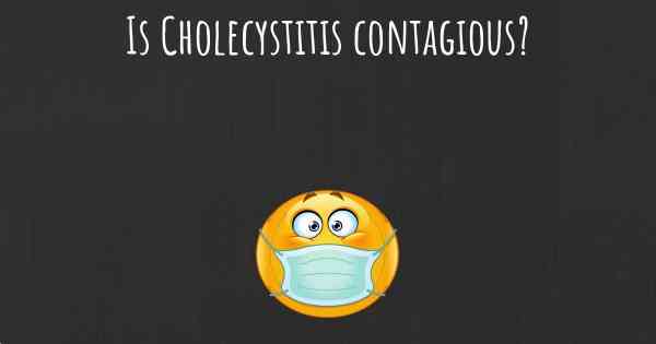 Is Cholecystitis contagious?