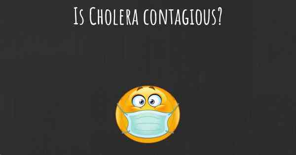 Is Cholera contagious?