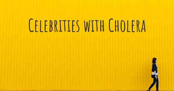 Celebrities with Cholera