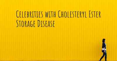 Celebrities with Cholesteryl Ester Storage Disease