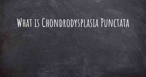 What is Chondrodysplasia Punctata